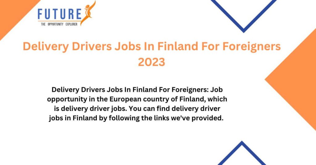 Delivery Drivers Jobs In Finland For Foreigners 2023