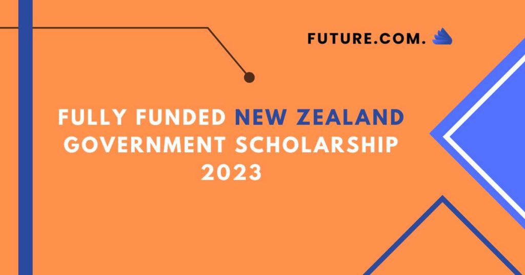 Fully Funded New Zealand Government Scholarship 2023