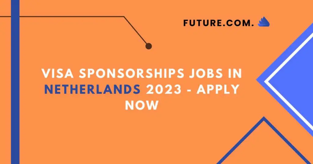 Visa Sponsorships Jobs in Netherlands 2023