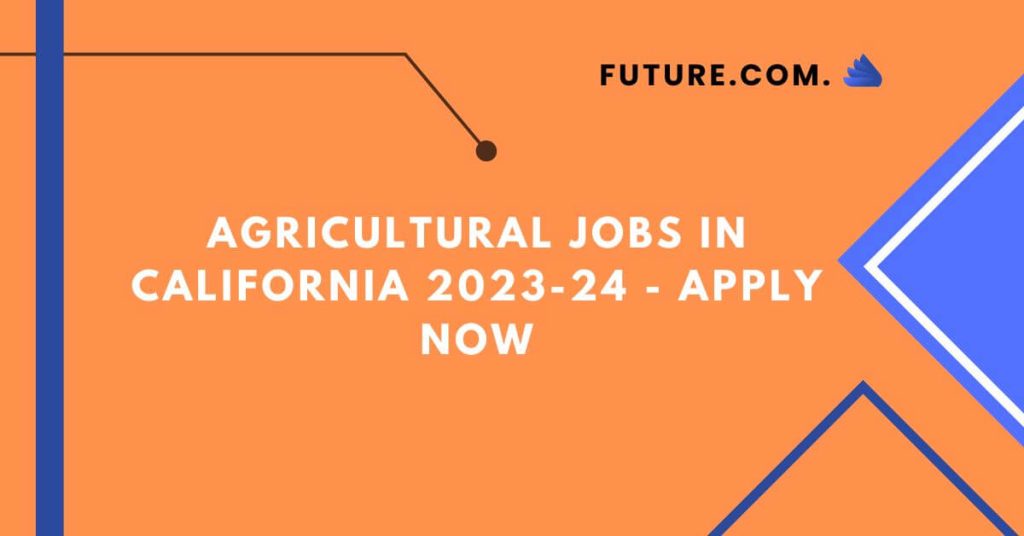 Agricultural Jobs in California 2023-24