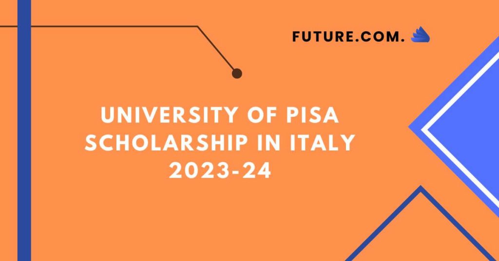 University of Pisa Scholarship In Italy 2023-24