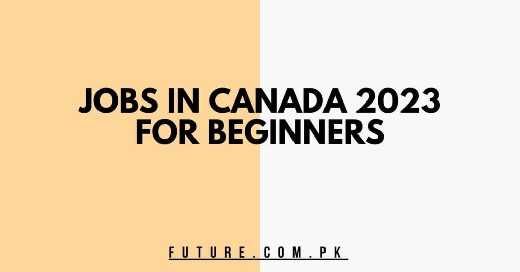 Jobs in Canada 2023 for Beginners