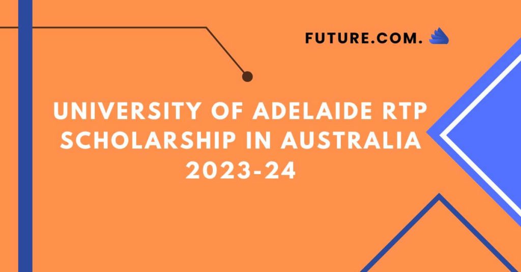 University of Adelaide RTP Scholarship in Australia 2023-24