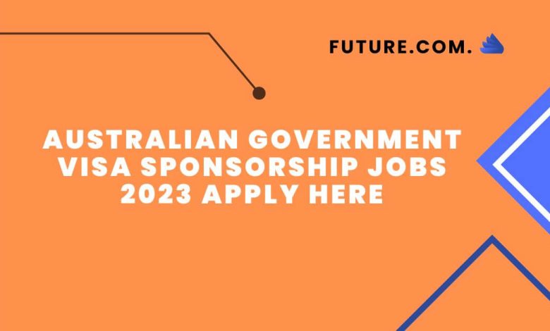 Australian Government Visa Sponsorship Jobs 2023 Apply Here