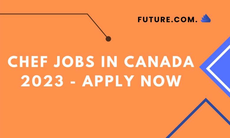 Photo of Chef Jobs In Canada 2023 – Apply Now