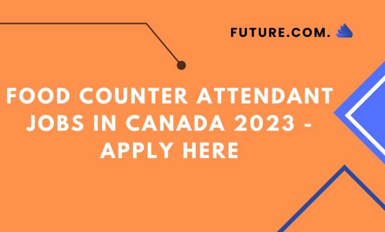 Photo of Food counter attendant Jobs In Canada 2023 – Apply Here