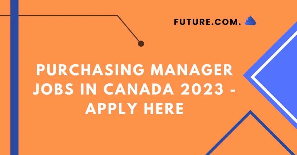 Purchasing manager Jobs In Canada 2023 - Apply Here