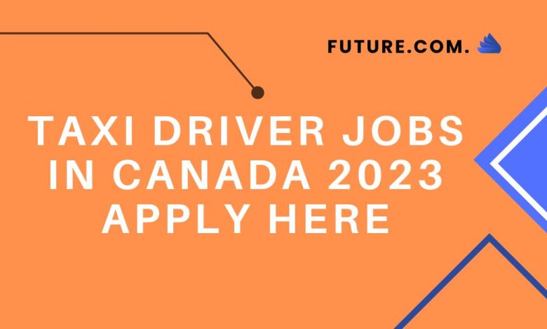 Taxi Driver Jobs In Canada 2023 Apply Here