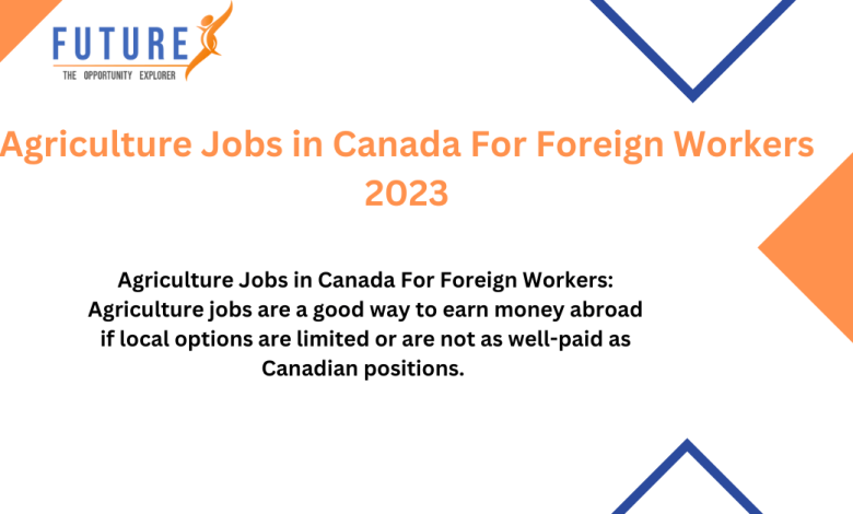 Agriculture Jobs in Canada For Foreign Workers 2023