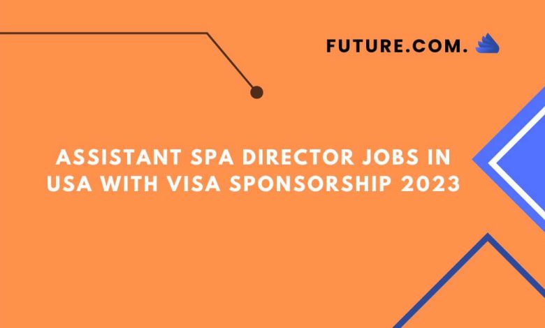 Assistant Spa Director Jobs in USA with visa sponsorship 2023