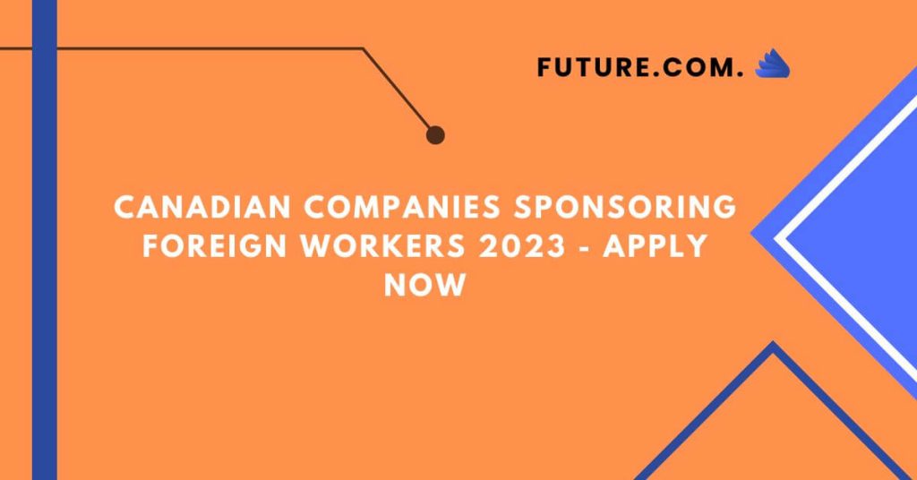 Canadian Companies Sponsoring Foreign Workers 2023