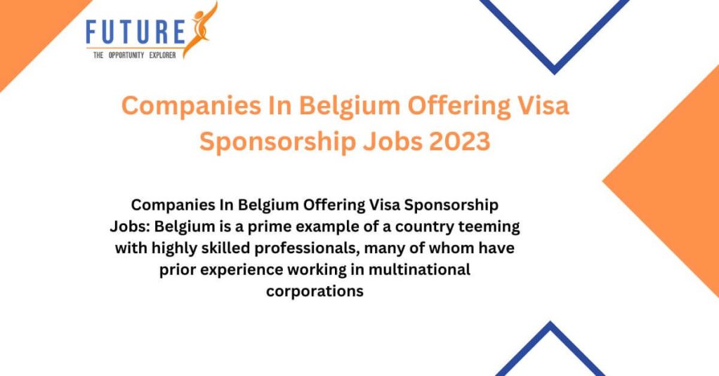 Companies In Belgium Offering Visa Sponsorship Jobs 2023