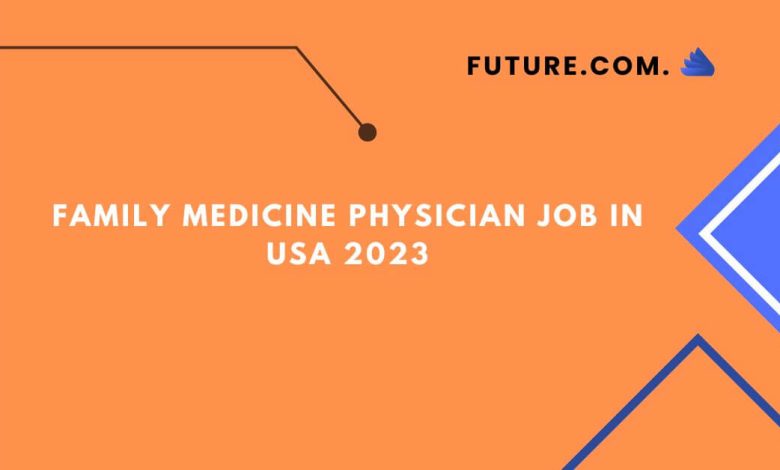 Family Medicine Physician Job In USA 2023