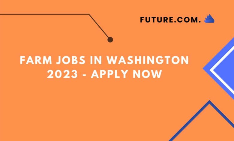 Farm Jobs in Washington 2023