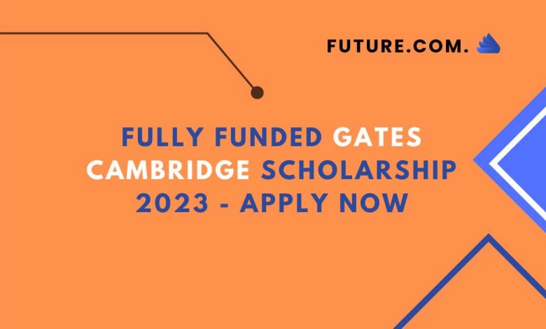Fully Funded Gates Cambridge Scholarship 2023