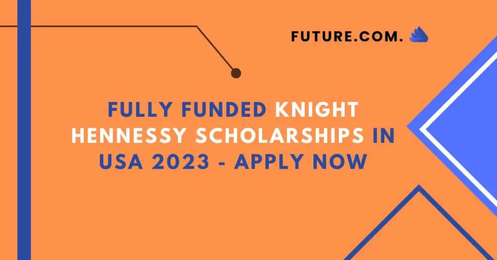 Fully Funded Knight Hennessy Scholarships in USA 2023
