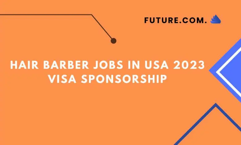 Hair Barber Jobs in USA 2023 VISA Sponsorship