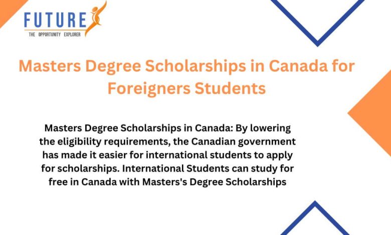 Masters Degree Scholarships in Canada for Foreigners Students