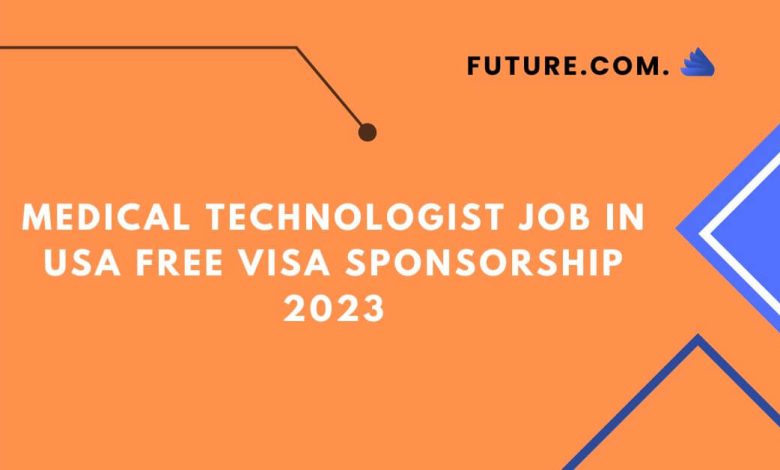 Medical Technologist Job in USA Free Visa Sponsorship 2023