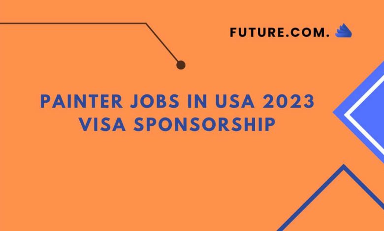 Painter Jobs in USA 2023 Visa Sponsorship