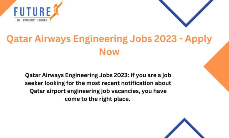 Qatar Airways Engineering Jobs 2023 - Apply Now