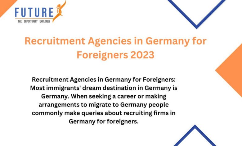 Recruitment Agencies in Germany for Foreigners 2023