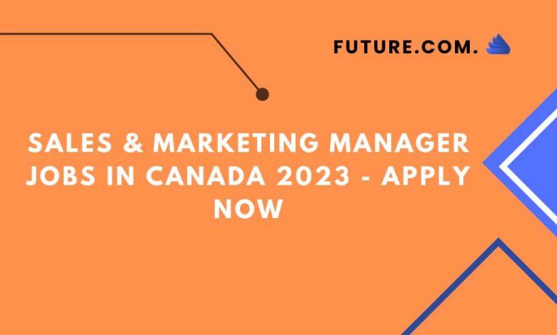 Sales & Marketing Manager Jobs in Canada 2023