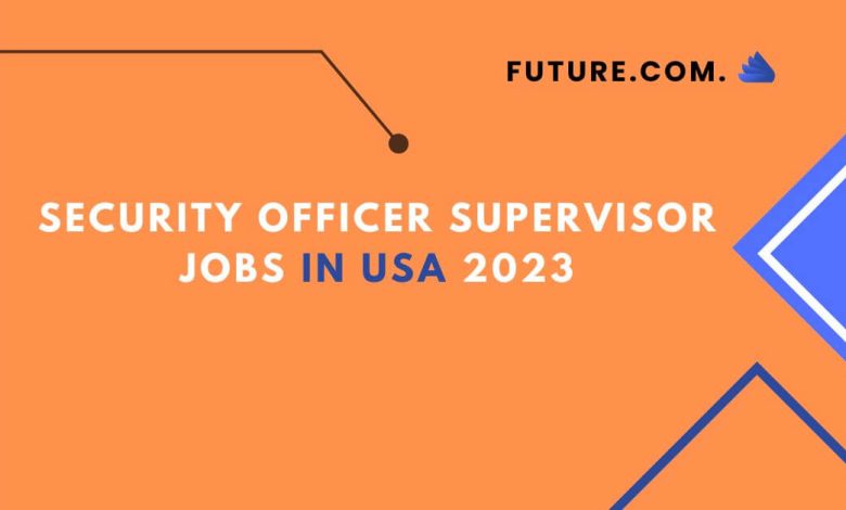 Security Officer Supervisor Jobs In USA 2023