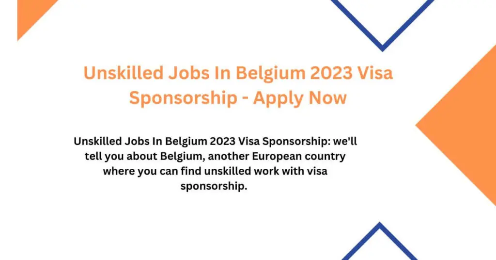 Unskilled Jobs In Belgium 2023 Visa Sponsorship - Apply Now