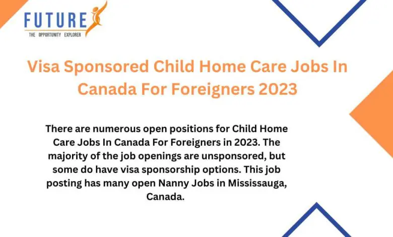 Visa Sponsored Child Home Care Jobs In Canada For Foreigners 2023