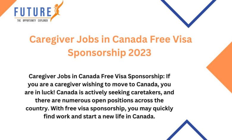 Caregiver Jobs in Canada Free Visa Sponsorship 2023 