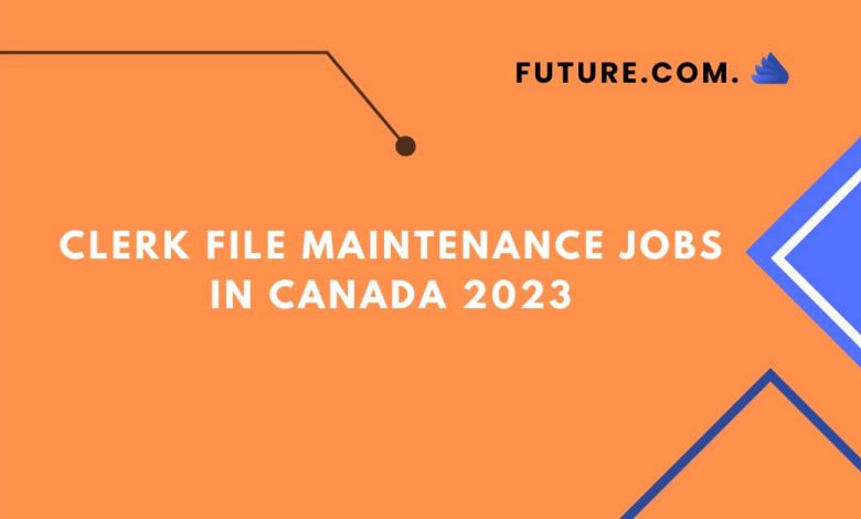 Clerk File Maintenance Jobs In Canada 2023