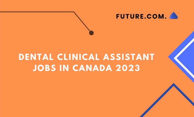 Dental clinical assistant Jobs in Canada 2023