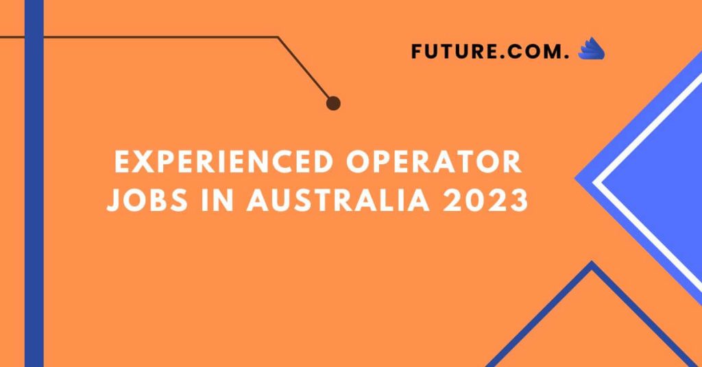 Experienced Operator Jobs In Australia 2023