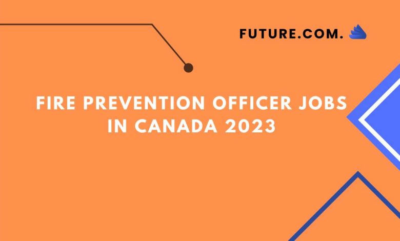 Fire Prevention Officer Jobs In Canada 2023