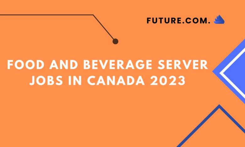 Food and beverage server Jobs in Canada 2023