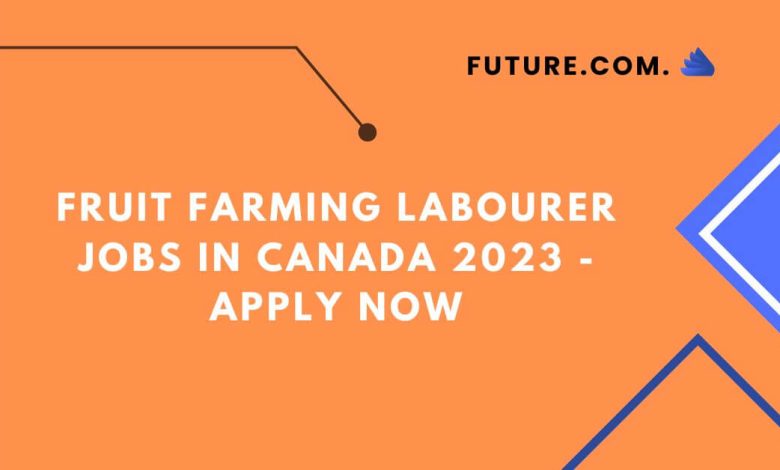 Fruit Farming Labourer Jobs in Canada 2023