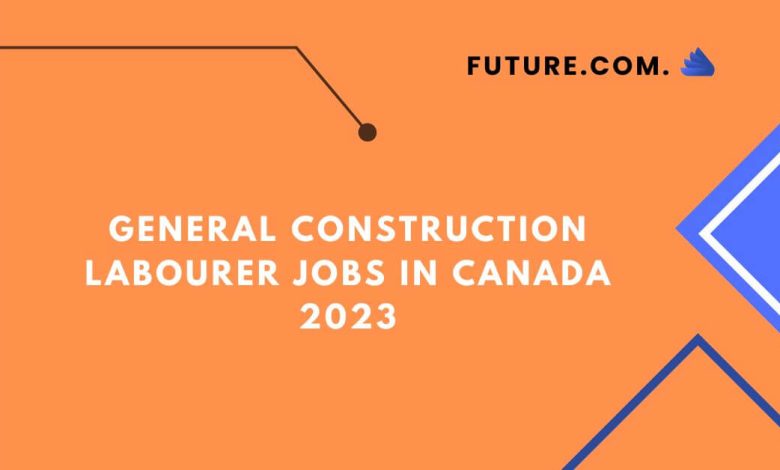 General construction laborer jobs In Canada 2023
