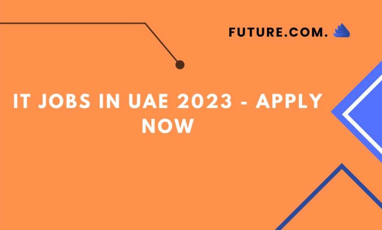 IT Jobs in UAE 2023