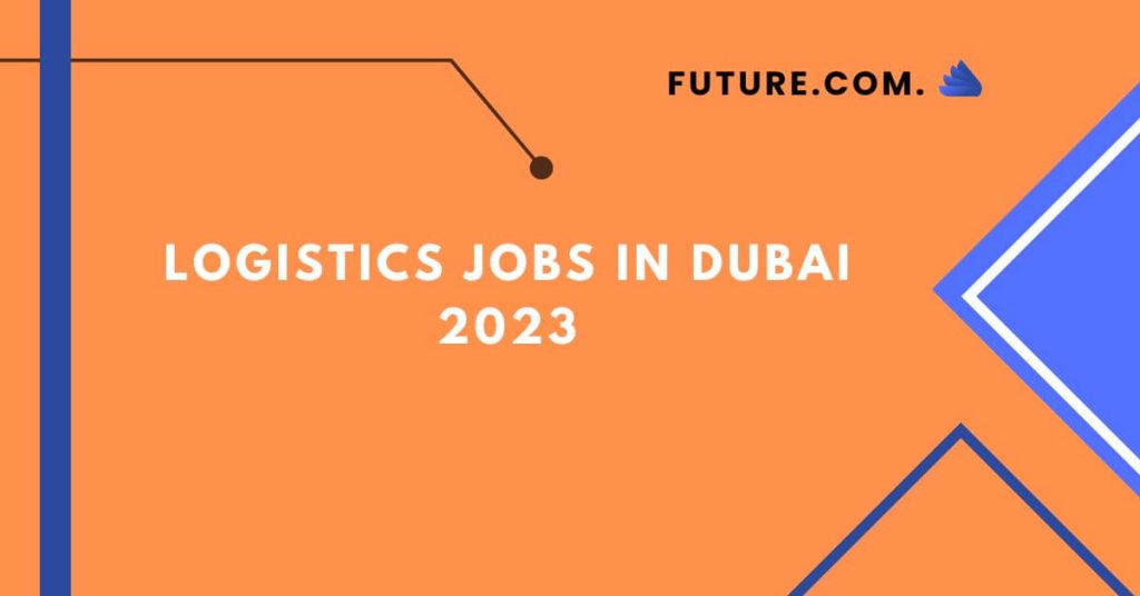 Logistics Jobs In Dubai 2023