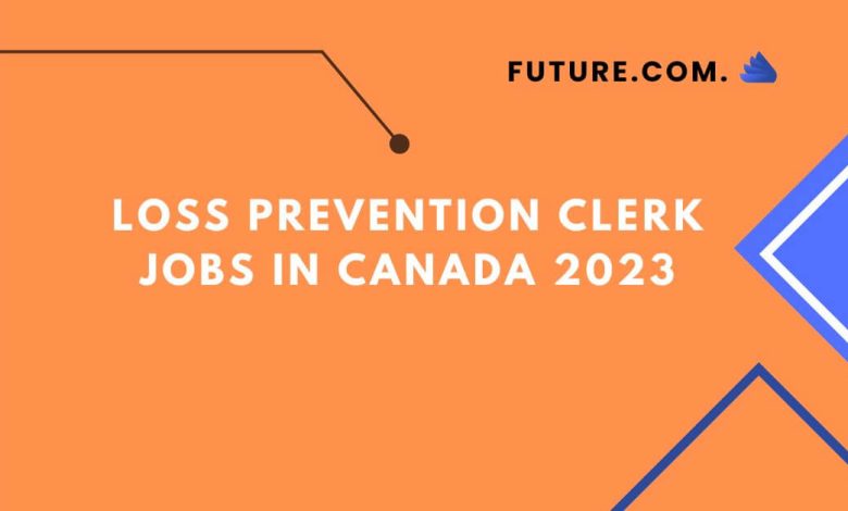 Loss Prevention Clerk Jobs In Canada 2023