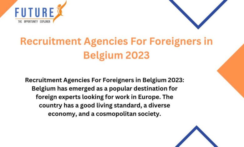Recruitment Agencies For Foreigners in Belgium 2023