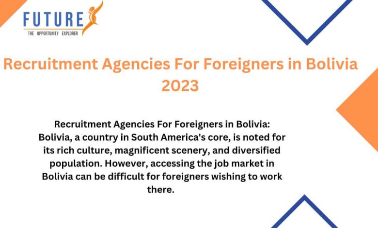 Recruitment Agencies For Foreigners in Bolivia 2023