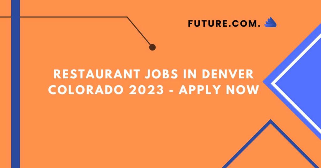 Restaurant Jobs in Denver Colorado 2023