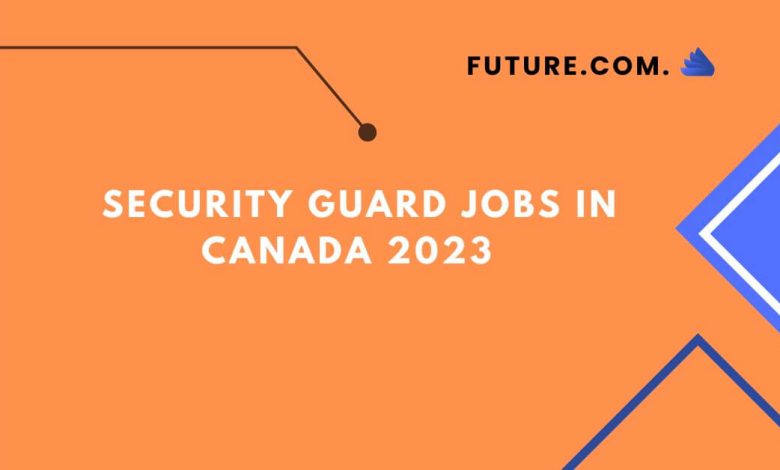 Security Guard Jobs In Canada 2023