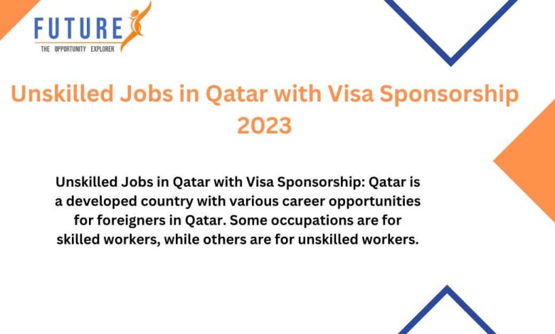 Unskilled Jobs in Qatar with Visa Sponsorship 2023