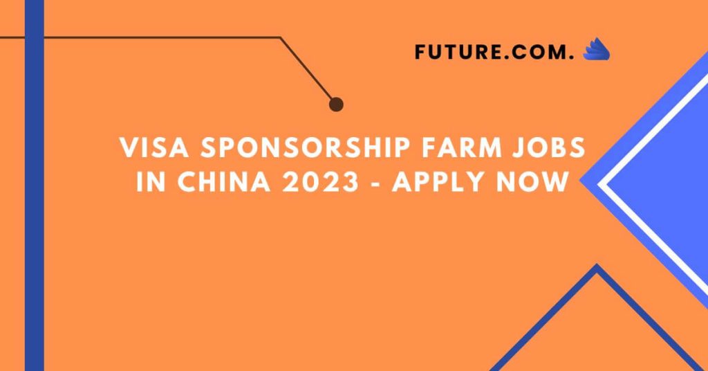 VISA Sponsorship Farm Jobs in China 2023