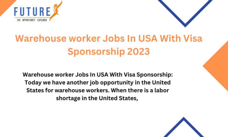 Warehouse worker Jobs In USA With Visa Sponsorship 2023