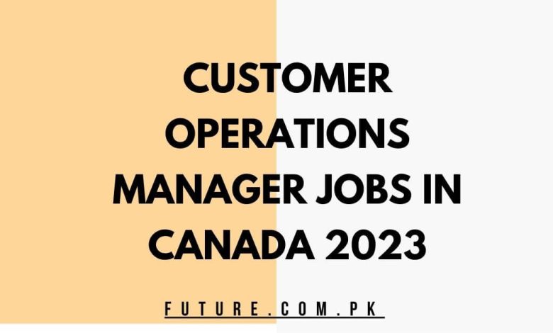 Customer Operations Manager Jobs In Canada 2023