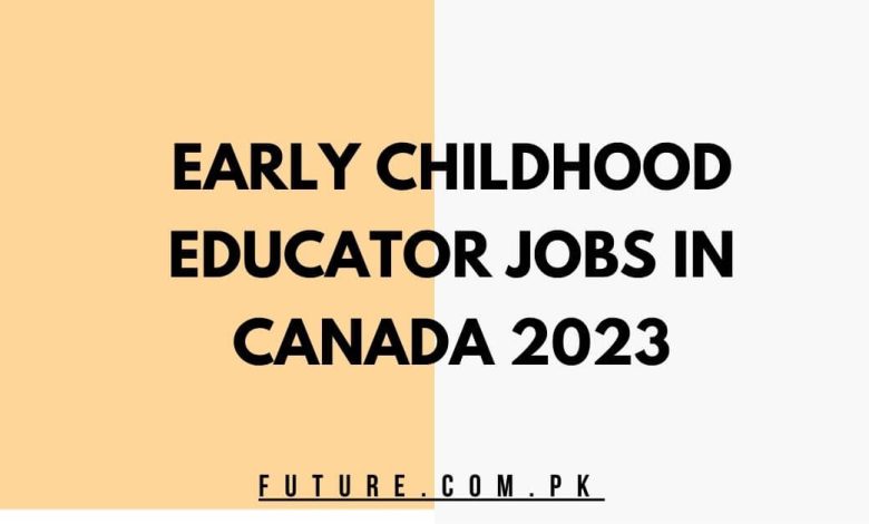 Early Childhood Educator Jobs In Canada 2023